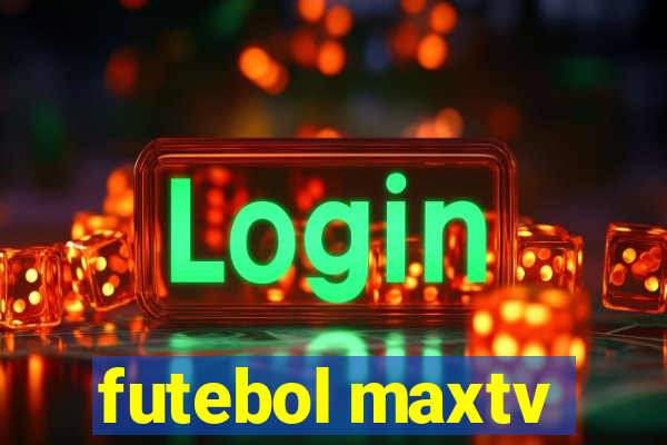 futebol maxtv